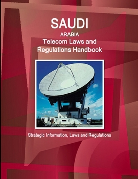 Paperback Saudi Arabia Telecom Laws and Regulations Handbook - Strategic Information, Laws and Regulations Book