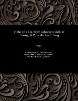 Paperback Notes of a Tour from Calcutta to Delhi in January, 1853; By the Rev. J. Long Book