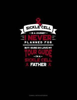 Paperback Sickle Cell Is a Journey I Never Planned For, But I Sure Do Love My Your Guide, I'm a Sickle Cell Father: Cornell Notes Notebook Book