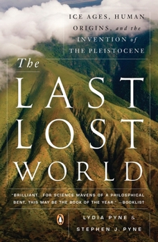 Paperback The Last Lost World: Ice Ages, Human Origins, and the Invention of the Pleistocene Book