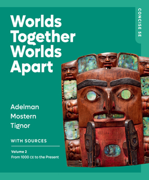 Worlds Together, Worlds Apart: From 1000 CE to the Present (Volume 2)