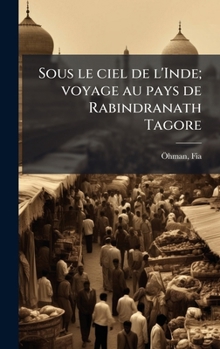 Hardcover Sous le ciel de l'Inde; voyage au pays de Rabindranath Tagore [French] Book