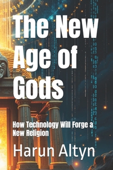 Paperback The New Age of Gods. How Technology Will Forge a New Religion Book