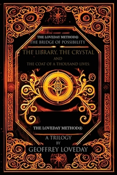 A Trilogy, The Bridge of Possibility: The Library, The Crystal and The Coat of a Thousand Lives: The Origin of The Loveday Method(R)