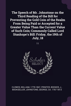 Paperback The Speech of Mr. Johnstone on the Third Reading of the Bill for Preventing the Gold Coin of the Realm From Being Paid or Accepted for a Greater Value Book