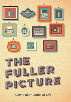 Hardcover The Fuller Picture: Cam Fuller Looks at Life Book
