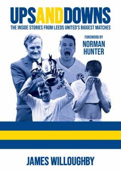 Paperback Ups And Downs: The Inside Stories From Leeds United's Biggest Matches Book