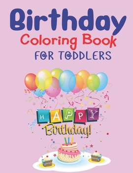 Birthday Coloring Book for Toddlers: Unique Birthday gift for Toddlers girls and boys An Birthday Coloring Book with beautiful Birthday Cake, ... more Delightful Fantasy Scenes for Relaxation
