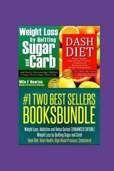 Paperback Two Best Sellers Book Bundle: Weight Loss, Addiction and Detox Series!(ENHANCED): Weight Loss by Quitting Sugar and Carb! Dash Diet: Heart Health, H Book