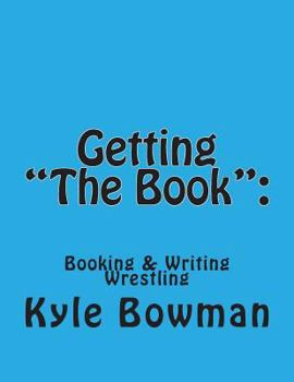 Paperback Getting "The Book": : Blueprints of Booking & Writing Wrestling Book