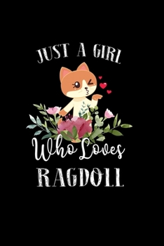 Paperback Just a Girl Who Loves Ragdoll: Perfect Ragdoll Lover Gift For Girl. Cute Notebook for Ragdoll Lover. Gift it to your Sister, Daughter, Mother, Mom, G Book