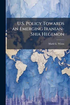 Paperback U.S. Policy Towards an Emerging Iranian-Shia Hegemon Book
