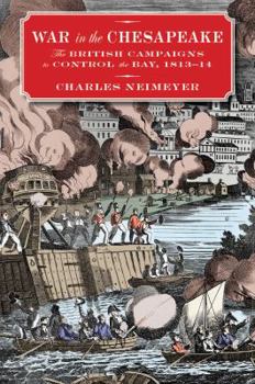 Hardcover War in the Chesapeake: The British Campaigns to Control the Bay, 1813-1814 Book