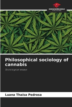 Philosophical sociology of cannabis: Sociological essays