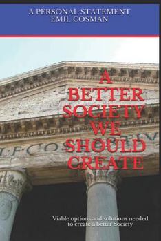 Paperback A Better Society We Should Create: Viable Options and Solutions Needed to Create a Better Society Book