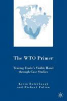 Paperback The WTO Primer: Tracing Trade's Visible Hand Through Case Studies Book