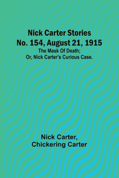 Nick Carter Stories No. 154, August 21, 1915: The mask of death; or, Nick Carter's curious case.