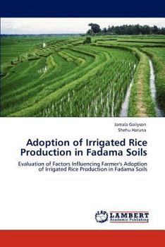 Adoption of Irrigated Rice Production in Fadama Soils: Evaluation of Factors Influencing Farmer's Adoption of Irrigated Rice Production in Fadama Soils