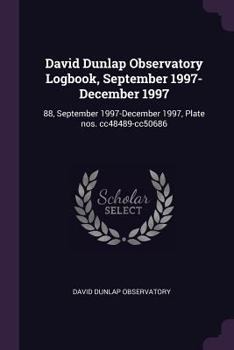 Paperback David Dunlap Observatory Logbook, September 1997-December 1997: 88, September 1997-December 1997, Plate nos. cc48489-cc50686 Book