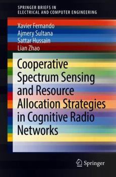 Cooperative Spectrum Sensing and Resource Allocation Strategies in Cognitive Radio Networks - Book  of the SpringerBriefs in Electrical and Computer Engineering