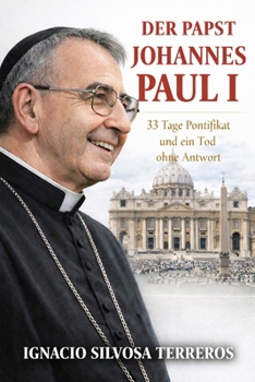 DER PAPST JOHANNES PAUL I.: 33 Tage Pontifikat und em Tod ohne Antwort (German Edition)