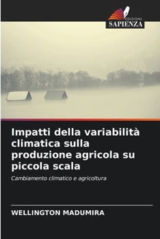 Paperback Impatti della variabilità climatica sulla produzione agricola su piccola scala [Italian] Book