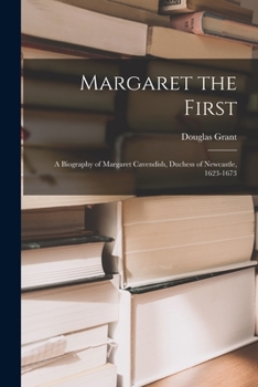 Paperback Margaret the First: a Biography of Margaret Cavendish, Duchess of Newcastle, 1623-1673 Book