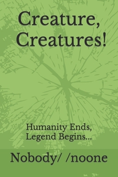 Paperback Creature! Creatures: Humanity Ends, Legend Begins... Book