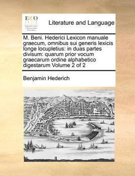 Paperback M. Beni. Hederici Lexicon Manuale Graecum, Omnibus Sui Generis Lexicis Longe Locupletius: In Duas Partes Divisum: Quarum Prior Vocum Graecarum Ordine [Latin] Book
