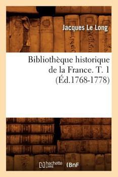 Paperback Bibliothèque Historique de la France. T. 1 (Éd.1768-1778) [French] Book