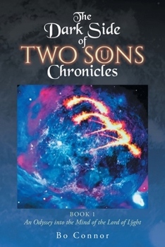 The Dark Side of Two Sons Chronicles: Book 1 "An Odyssey into the Mind of the Lord of Lÿght"