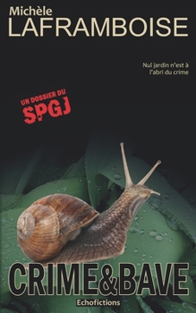 Crime & Bave: Un dossier du SPGJ (Service de Police du Grand Jardin) (French Edition)