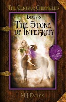 The Stone of Integrity - Book #3 of the Centaur Chronicles