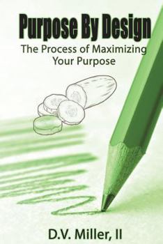 Paperback Purpose by Design: The Process of Maximizing Your Purpose Book