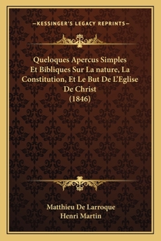 Paperback Queloques Apercus Simples Et Bibliques Sur La nature, La Constitution, Et Le But De L'Eglise De Christ (1846) [French] Book