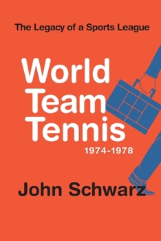Paperback World Team Tennis and the Legacy of a Sports League: 1974-1978 Book