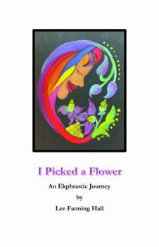 Paperback I Picked a Flower: An Ekphrastic Journey Book