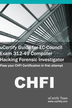 Paperback Ucertify Guide for EC-Council Exam 312-49 Computer Hacking Forensic Investigator: Pass Your Chfi Certification in First Attempt Book