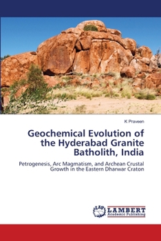 Geochemical Evolution of the Hyderabad Granite Batholith, India