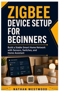 Zigbee Device Setup for Beginners: Build a Stable Smart Home Network with Sensors, Switches, and Home Assistant
