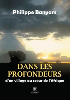 Paperback Dans les profondeurs: d'un village au coeur de l'Afrique [French] Book