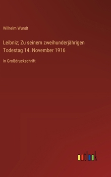 Leibniz; Zu seinem zweihunderjährigen Todestag 14. November 1916: in Großdruckschrift (German Edition)