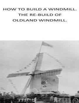 Paperback how to build a windmill. the rebuilding of oldland windmill Book