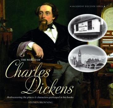 Hardcover The World of Charles Dickens: Rediscovering the Places & Characters Portrayed in His Books Book