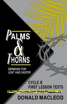 Paperback Palms and Thorns: Sermons for Lent and Easter: Cycle B First Lesson Texts Book