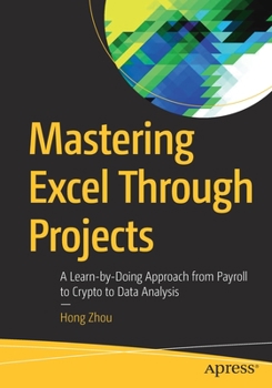 Paperback Mastering Excel Through Projects: A Learn-By-Doing Approach from Payroll to Crypto to Data Analysis Book