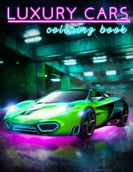 Paperback Luxury Cars Coloring Book: Sport Cars Coloring Book For All Car Lovers Book