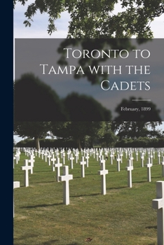 Paperback Toronto to Tampa With the Cadets [microform]: February, 1899 Book
