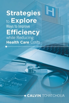 Paperback Strategies to Explore Ways to Improve Efficiency While Reducing Health Care Costs Book