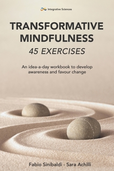 Paperback Transformative Mindfulness: 45 exercises: An idea-a-day workbook to develop awareness and favour change Book